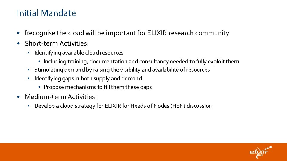 Initial Mandate • Recognise the cloud will be important for ELIXIR research community •