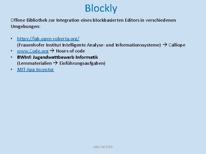 Blockly Offene Bibliothek zur Integration eines blockbasierten Editors in verschiedenen Umgebungen: • https: //lab.