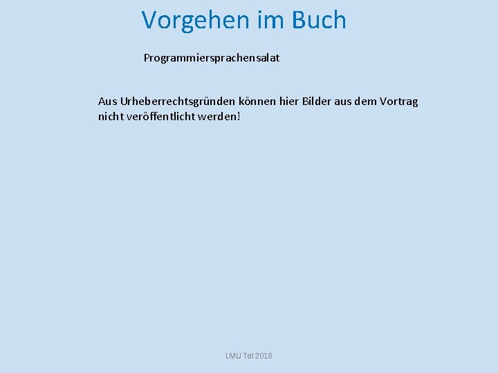 Vorgehen im Buch Programmiersprachensalat Aus Urheberrechtsgründen können hier Bilder aus dem Vortrag nicht veröffentlicht