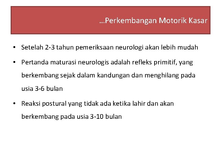 …Perkembangan Motorik Kasar • Setelah 2 -3 tahun pemeriksaan neurologi akan lebih mudah •