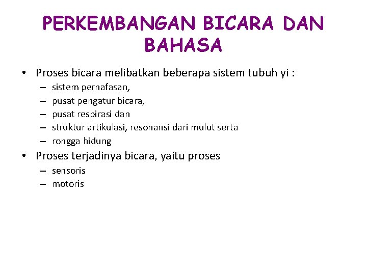 PERKEMBANGAN BICARA DAN BAHASA • Proses bicara melibatkan beberapa sistem tubuh yi : –