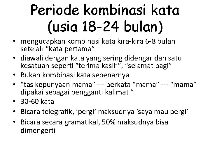 Periode kombinasi kata (usia 18 -24 bulan) • mengucapkan kombinasi kata kira-kira 6 -8