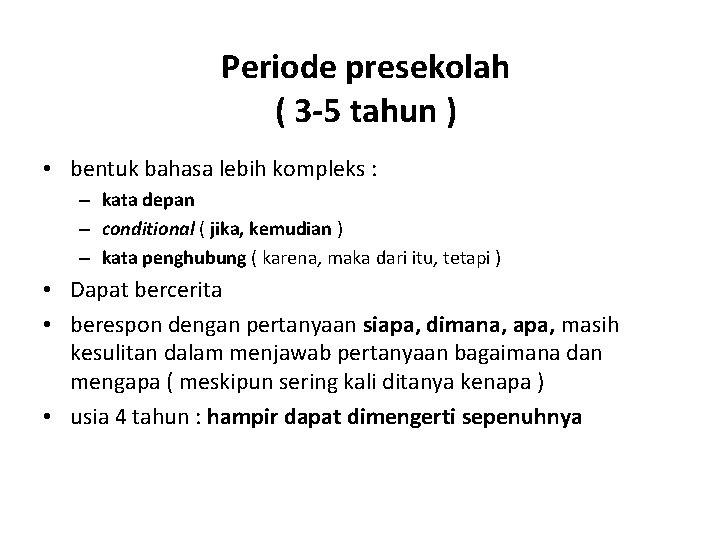 Periode presekolah ( 3 -5 tahun ) • bentuk bahasa lebih kompleks : –