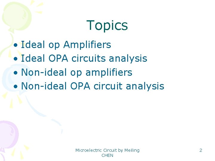 Topics • Ideal op Amplifiers • Ideal OPA circuits analysis • Non-ideal op amplifiers