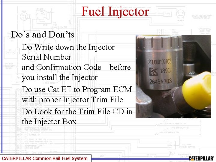 Fuel Injector Do’s and Don’ts Do Write down the Injector Serial Number and Confirmation