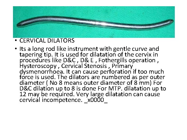  • CERVICAL DILATORS • Its a long rod like instrument with gentle curve