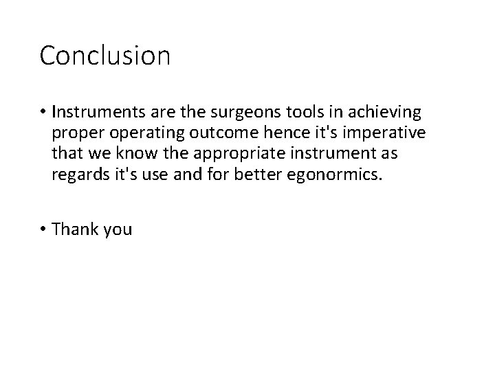 Conclusion • Instruments are the surgeons tools in achieving properating outcome hence it's imperative