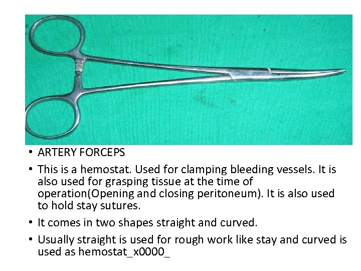  • ARTERY FORCEPS • This is a hemostat. Used for clamping bleeding vessels.