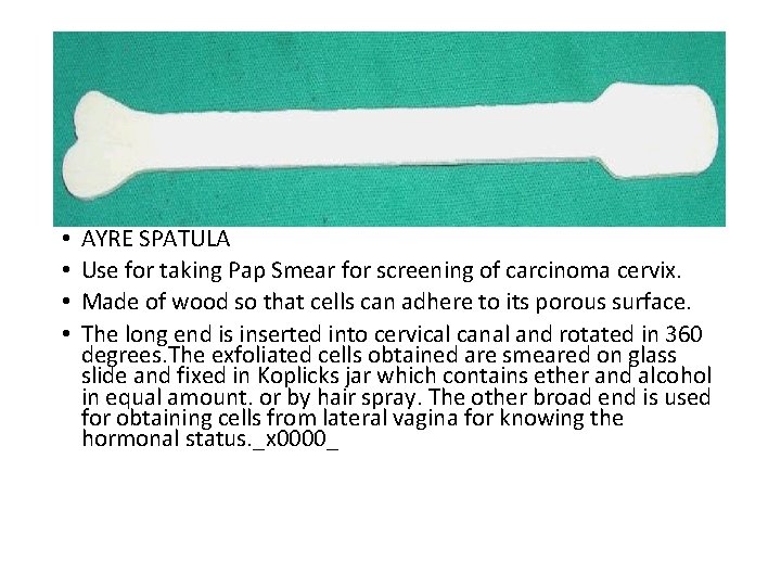  • • AYRE SPATULA Use for taking Pap Smear for screening of carcinoma