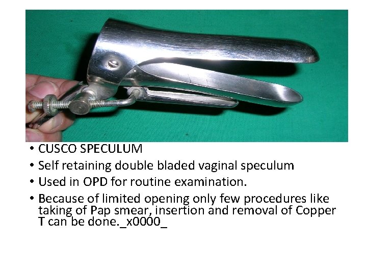  • • CUSCO SPECULUM Self retaining double bladed vaginal speculum Used in OPD