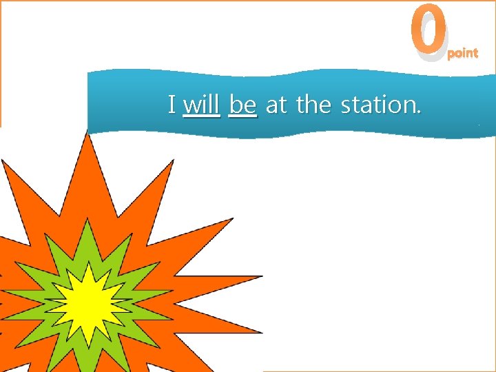 0 point I will be at the station. 