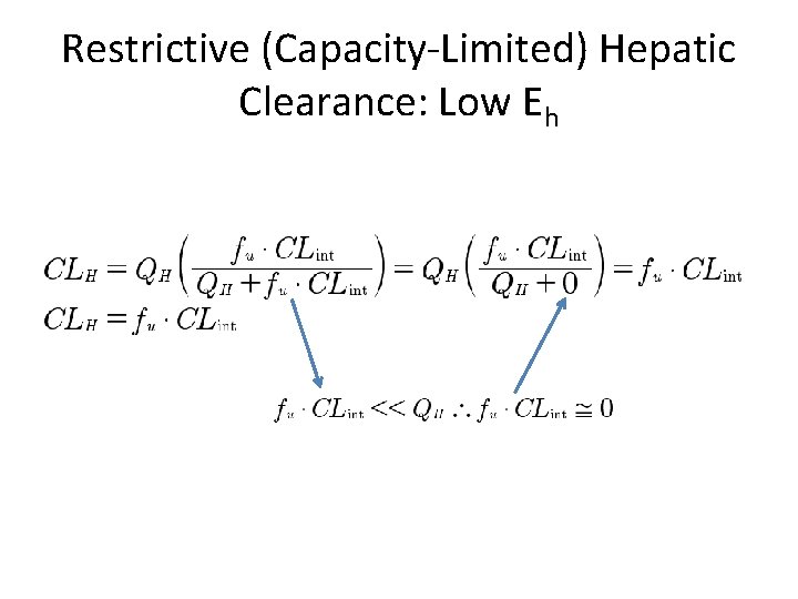 Restrictive (Capacity-Limited) Hepatic Clearance: Low Eh Restrictive (Capacity-Limited) Hepatic Clearance: Low Eh