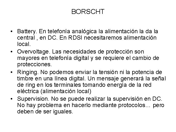 BORSCHT • Battery. En telefonía analógica la alimentación la da la central , en