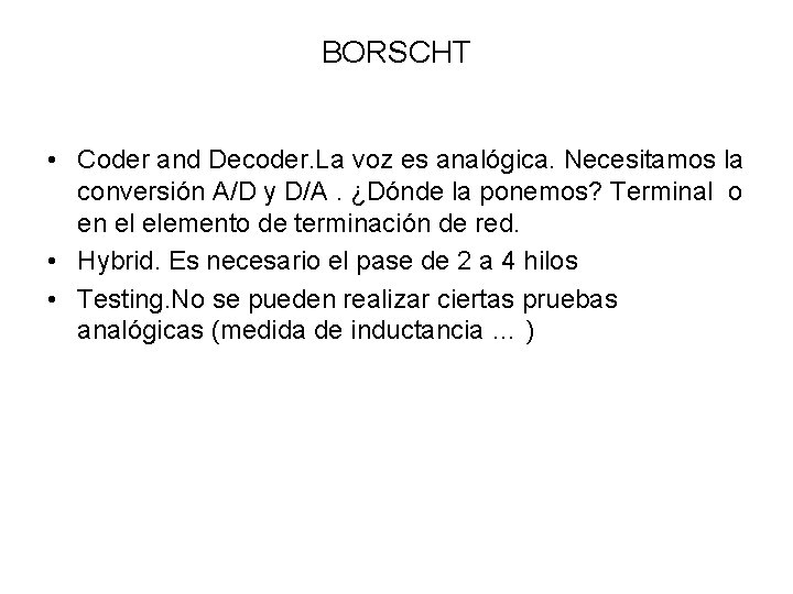 BORSCHT • Coder and Decoder. La voz es analógica. Necesitamos la conversión A/D y