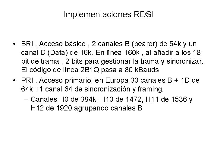 Implementaciones RDSI • BRI. Acceso básico , 2 canales B (bearer) de 64 k