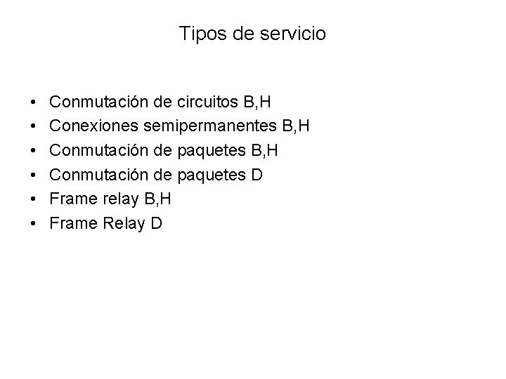 Tipos de servicio • • • Conmutación de circuitos B, H Conexiones semipermanentes B,