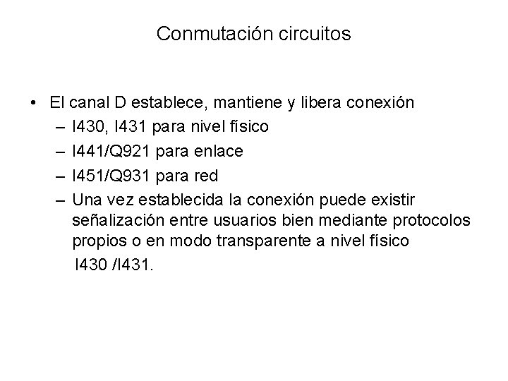 Conmutación circuitos • El canal D establece, mantiene y libera conexión – I 430,