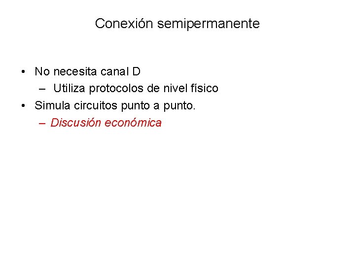 Conexión semipermanente • No necesita canal D – Utiliza protocolos de nivel físico •