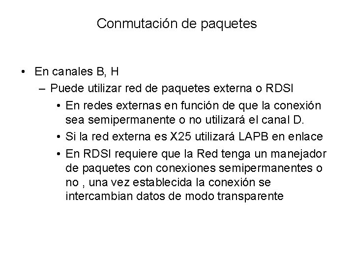 Conmutación de paquetes • En canales B, H – Puede utilizar red de paquetes