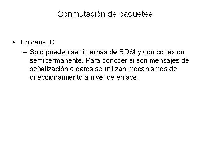 Conmutación de paquetes • En canal D – Solo pueden ser internas de RDSI