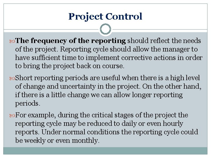 Project Control The frequency of the reporting should reflect the needs of the project.