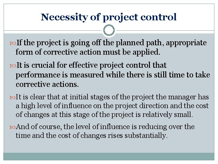 Necessity of project control If the project is going off the planned path, appropriate