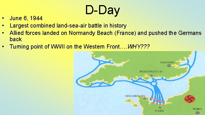 D-Day • June 6, 1944 • Largest combined land-sea-air battle in history • Allied