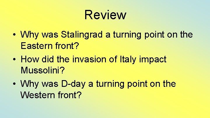 Review • Why was Stalingrad a turning point on the Eastern front? • How