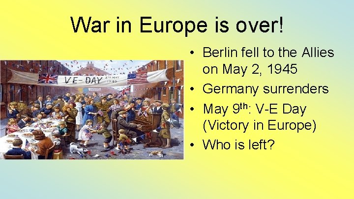 War in Europe is over! • Berlin fell to the Allies on May 2,