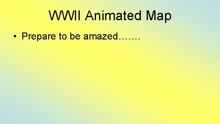 WWII Animated Map • Prepare to be amazed……. 