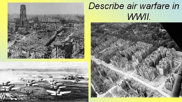 Describe air warfare in WWII. 