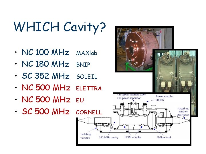 WHICH Cavity? • • • NC 100 MHz NC 180 MHz SC 352 MHz