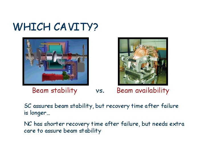 WHICH CAVITY? Beam stability vs. Beam availability SC assures beam stability, but recovery time