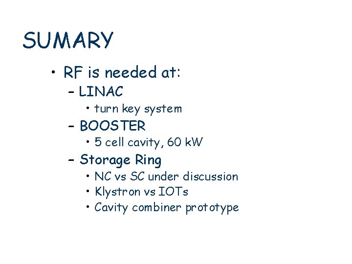 SUMARY • RF is needed at: – LINAC • turn key system – BOOSTER
