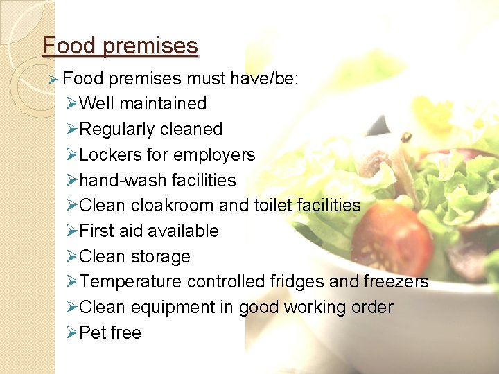 Food premises Ø Food premises must have/be: ØWell maintained ØRegularly cleaned ØLockers for employers