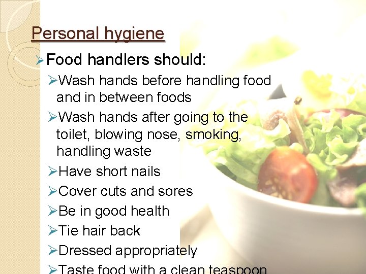 Personal hygiene Ø Food handlers should: ØWash hands before handling food and in between