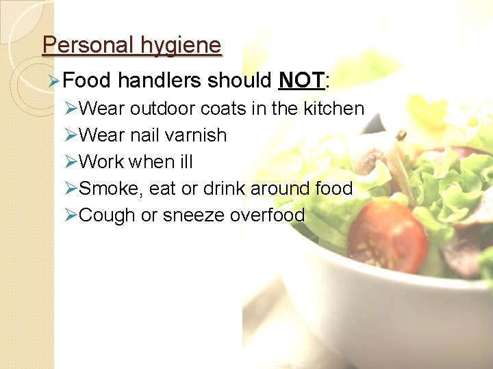 Personal hygiene Ø Food handlers should NOT: ØWear outdoor coats in the kitchen ØWear