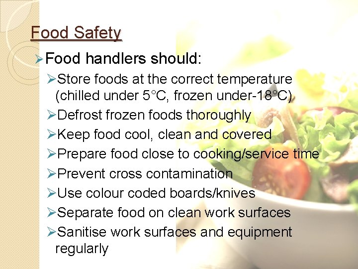 Food Safety Ø Food handlers should: ØStore foods at the correct temperature (chilled under