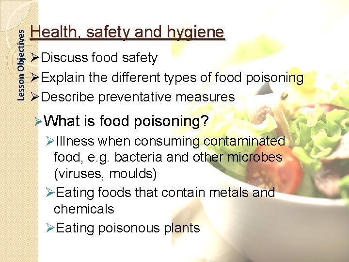Lesson Objectives Health, safety and hygiene ØDiscuss food safety ØExplain the different types of