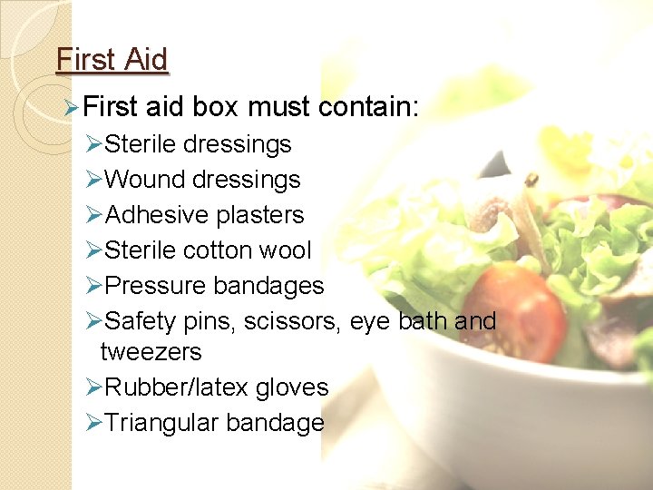 First Aid Ø First aid box must contain: ØSterile dressings ØWound dressings ØAdhesive plasters
