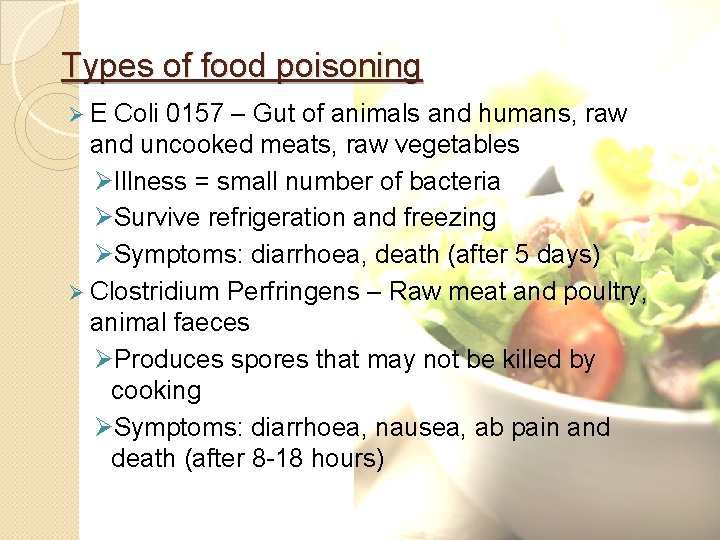 Types of food poisoning Ø E Coli 0157 – Gut of animals and humans,
