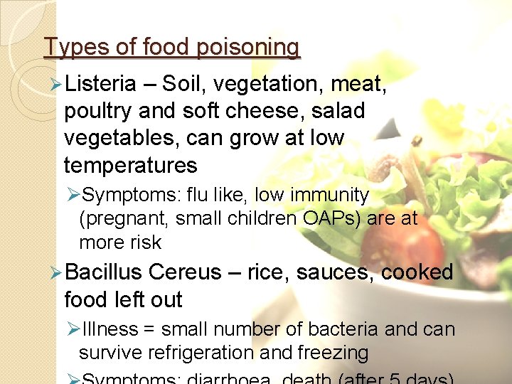 Types of food poisoning Ø Listeria – Soil, vegetation, meat, poultry and soft cheese,