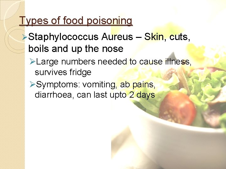 Types of food poisoning Ø Staphylococcus Aureus – Skin, cuts, boils and up the
