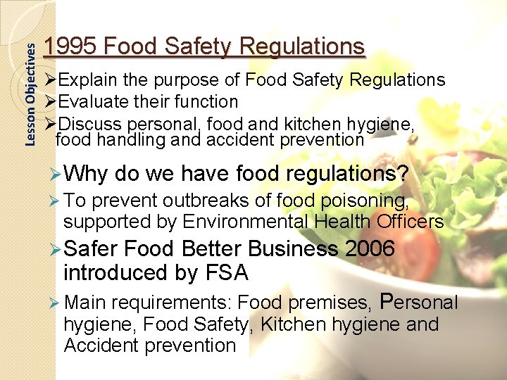 Lesson Objectives 1995 Food Safety Regulations ØExplain the purpose of Food Safety Regulations ØEvaluate