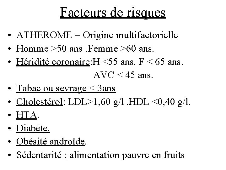 Facteurs de risques • ATHEROME = Origine multifactorielle • Homme >50 ans. Femme >60
