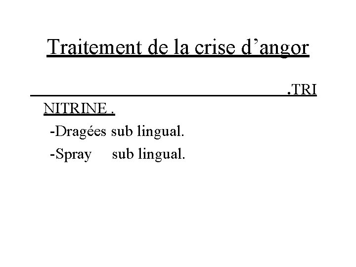 Traitement de la crise d’angor. TRI NITRINE. -Dragées sub lingual. -Spray sub lingual. 