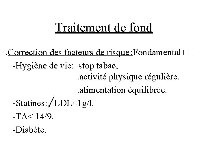 Traitement de fond. Correction des facteurs de risque : Fondamental+++ -Hygiène de vie: stop