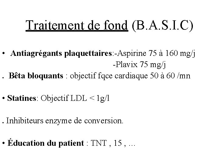 Traitement de fond (B. A. S. I. C) • Antiagrégants plaquettaires: -Aspirine 75 à