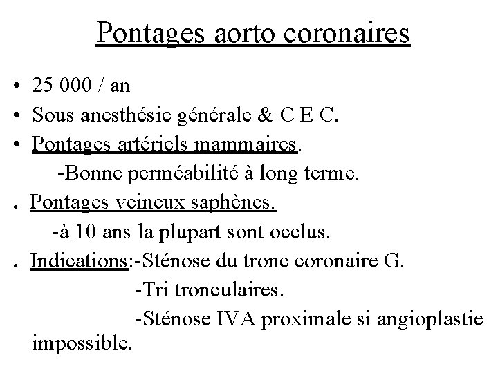 Pontages aorto coronaires • 25 000 / an • Sous anesthésie générale & C
