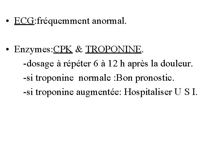  • ECG: fréquemment anormal. • Enzymes: CPK & TROPONINE. -dosage à répéter 6